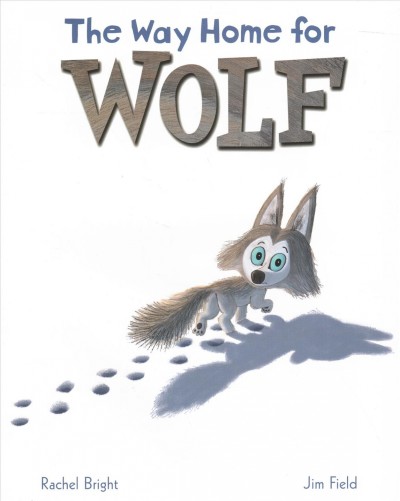 The way home for wolf / [written by] Rachel Bright ; [illustrations by] Jim Field.