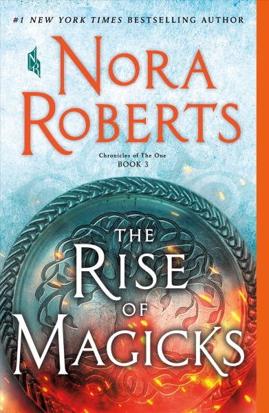 The rise of magicks [electronic resource] : Chronicles of The One, Book 3. Nora Roberts.