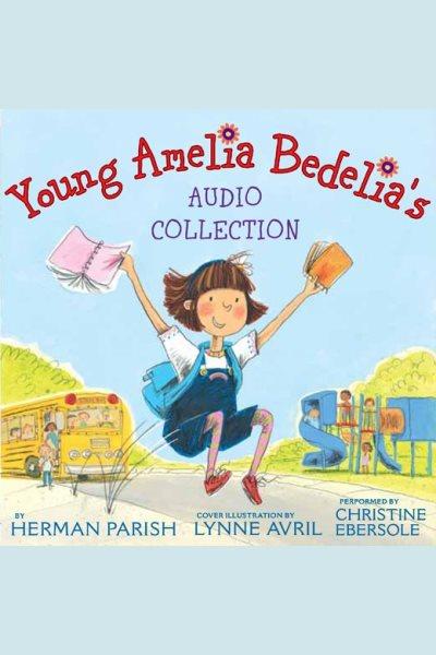 Young amelia bedelia's audio collection [electronic resource]. Herman Parish.