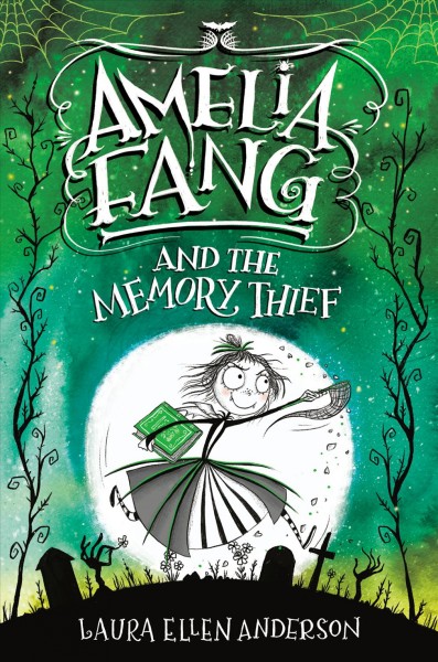 Amelia Fang and the memory thief / Laura Ellen Anderson.