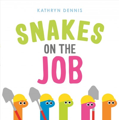 Snakes on the job / Kathryn Dennis.