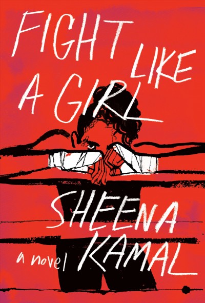 Fight like a girl : a novel / Sheena Kamal.