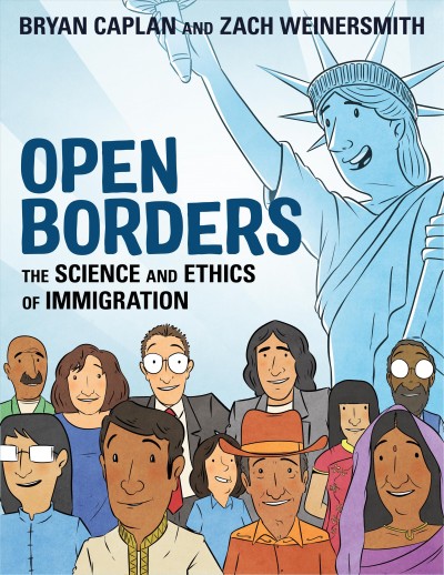 Open borders : the science and ethics of immigration / written by Bryan Caplan ; artwork by Zach Weinersmith.