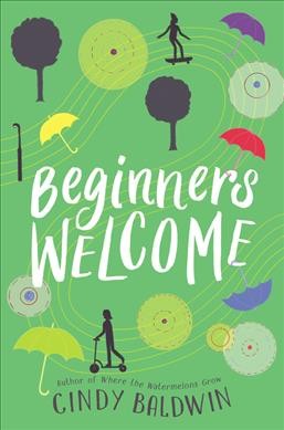 Beginners welcome : a novel / by Cindy Baldwin.