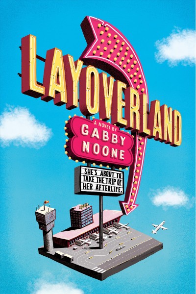Layoverland : a novel / by Gabby Noone.