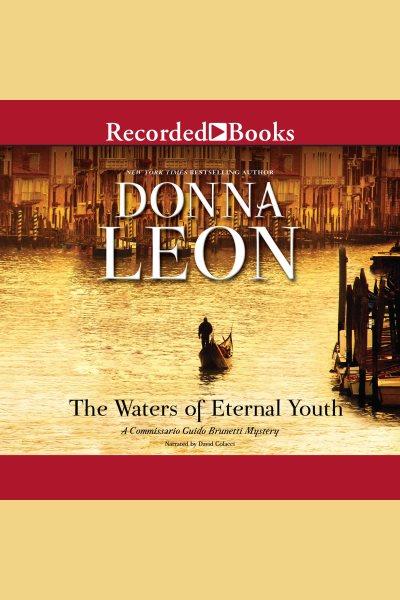 The waters of eternal youth [electronic resource] : Commissario guido brunetti mystery series, book 25. Donna Leon.