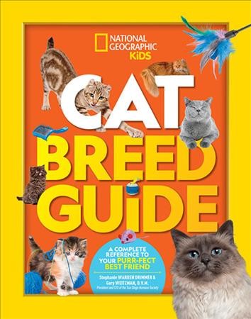 Cat breed guide : a complete reference to your purr-fect best friend / by Stephanie Drimmer & Dr. Gary Weitzman, D.V.M., president and CEO of the San Diego Humane Society.