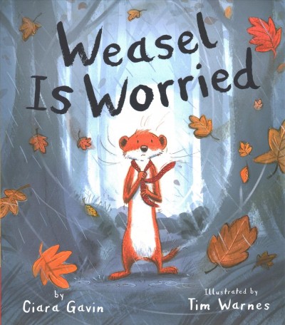 Weasel is worried / by Ciara Gavin ; illustrated by Tim Warnes.
