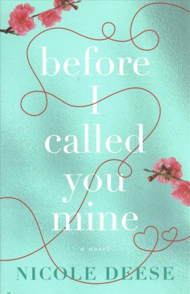 Before I called you mine : a novel / Nicole Deese.