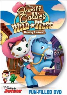 Sheriff Callie's Wild West :  Howdy partner! / written by George Evelyn, Holly Huckins, Dennis Morella.