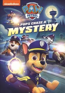 Paw patrol. Pups chase a mystery [DVD videorecording] / Nickelodeon.