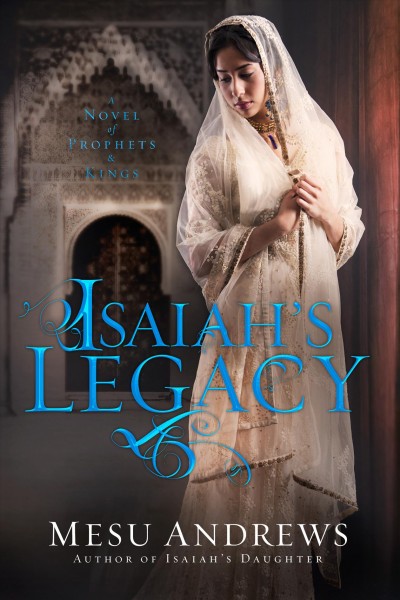 Isaiah's legacy : a novel of prophets and kings / Mesu Andrews.