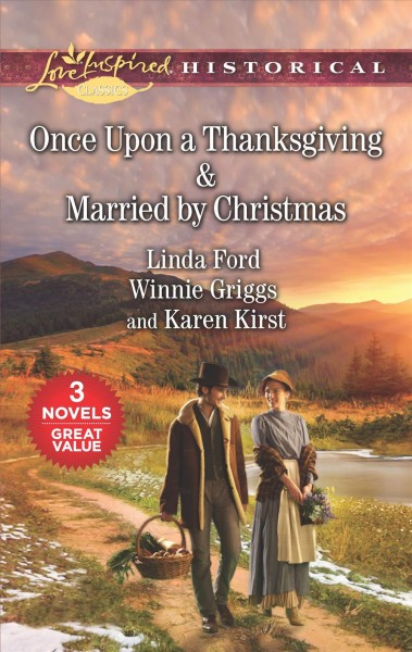 Once upon a Thanksgiving & Married by Christmas / Linda Ford, Winnie Griggs, and Karen Kirst
