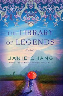 The library of legends : a novel / Janie Chang.