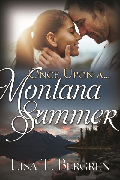 Once upon a...Montana summer / Lisa T. Bergren.