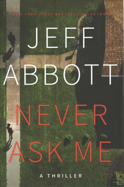 Never ask me : a thriller / Jeff Abbott.