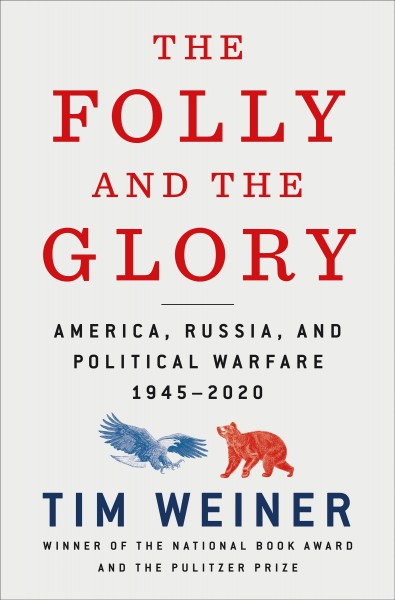 The folly and the glory : America, Russia, and political warfare, 1945-2020 / Tim Weiner.