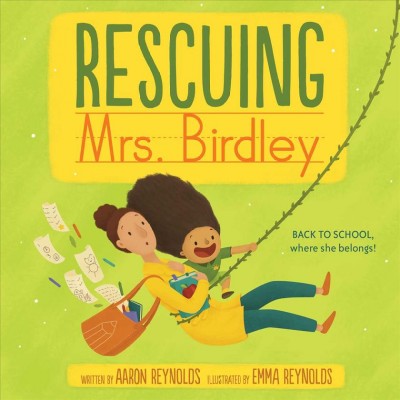 Rescuing Mrs. Birdley / written by Aaron Reynolds ; illustrated by Emma Reynolds.