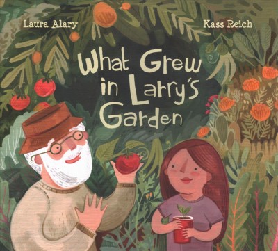 What grew in Larry's garden / written by Laura Alary ; illustrated by Kass Reich.