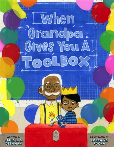 When Grandpa gives you a toolbox / written by Jamie L.B. Deenihan ; illustrated by Lorraine Rocha.