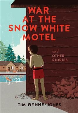 War at the Snow White Motel and other stories / Tim Wynne-Jones.