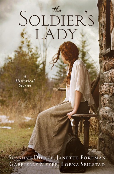The soldier's lady : 4 historical stories / Susann Dietze, Janette Foreman, Gabrielle Meyer, Lorna Seilstad.
