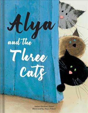 Alya and the three cats / text: Amina Hachimi Alaoui ; illustrations: Maya Fidawi ; translation: Nathaniel Penn.