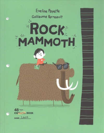 Rock mammoth / Eveline Payette ; Guillaume Perreault ; translated by Karen Simon.