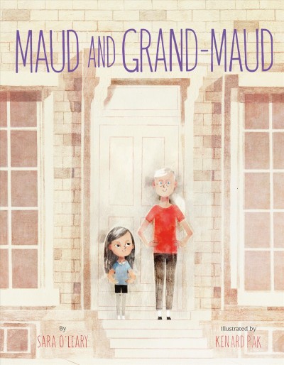 Maud and Gran-Maud / Sara O'Leary ; Kenard Pak, illustrator.
