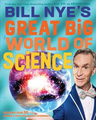 Great big world of science / by Bill Nye & Gregory Mone.