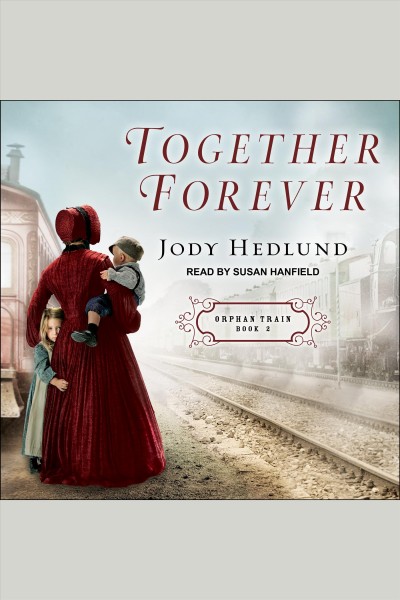Together forever [electronic resource] : Orphan train series, book 2. Jody Hedlund.