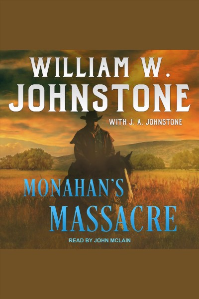 Monahan's massacre [electronic resource] : Trail west series, book 2. William W Johnstone.