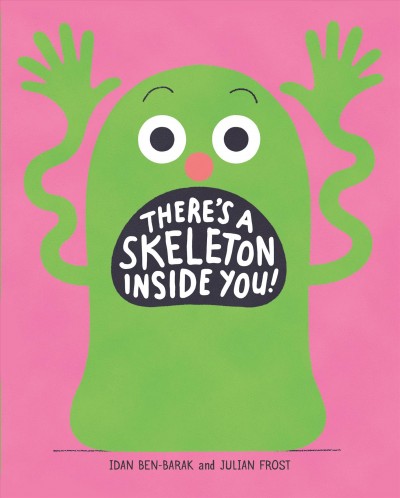 There's a skeleton inside you! / Idan Ben-Barak and Julian Frost.