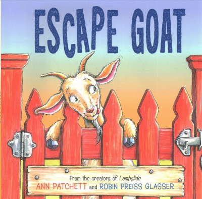 Escape goat / by Ann Patchett ; illustrated by Robin Preiss Glasser.