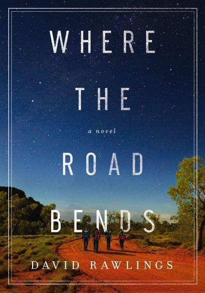 Where the road bends : a novel / David Rawlings.