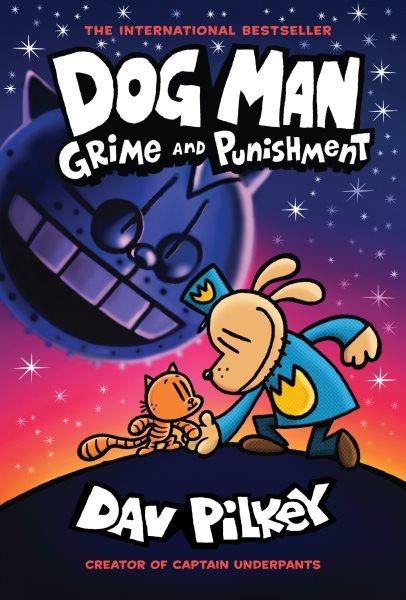 Dog man. Grime and punishment / written and illustrated by Dav Pilkey as George Beard and Harold Hutchins with color by Jose Garibaldi.