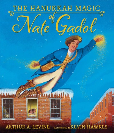 The Hanukkah magic of Nate Gadol / Arthur A. Levine ; illustrated by Kevin Hawkes.