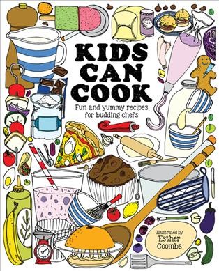 Kids can cook : fun and yummy recipes for budding chefs / illustrated by Esther Coombs.