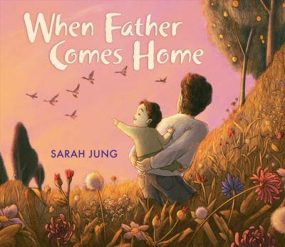When father comes home / Sarah Jung.