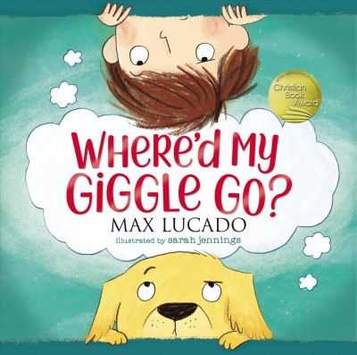 Where'd my giggle go? / Max Lucado ; illustrated by Sarah Jennings.