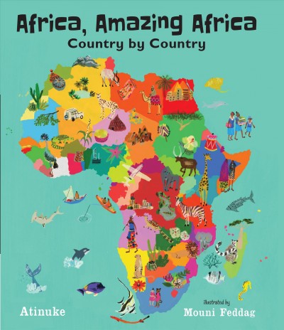 Africa, amazing Africa : country by country / Atinuke ; illustrated by  Mouni Feddag.