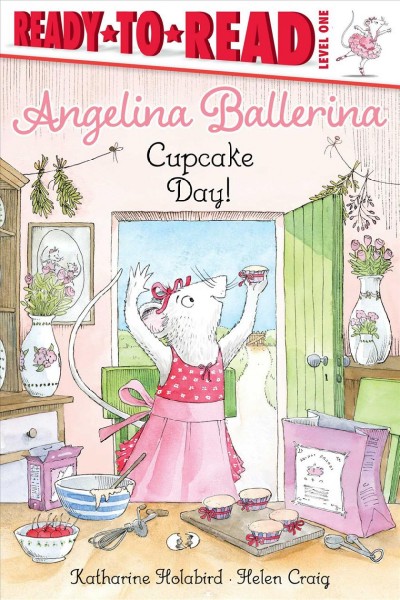 Angelina Ballerina cupcake day! / Katharine Holabird ; Helen Craig ; illustrated by Mike Deas.