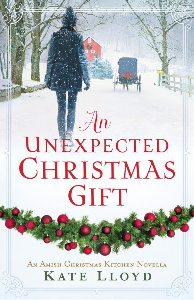 An unexpected christmas gift [electronic resource] : An amish christmas kitchen novella. Kate Lloyd.