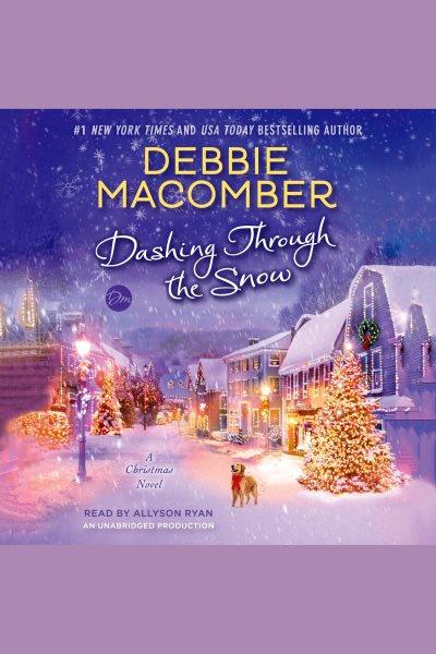 Dashing through the snow [electronic resource] : A christmas novel. Debbie Macomber.