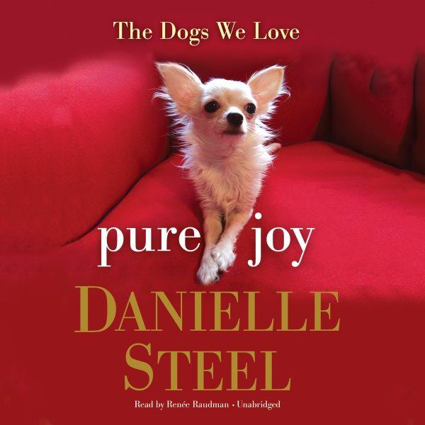 Pure joy [electronic resource] : The dogs we love. Danielle Steel.