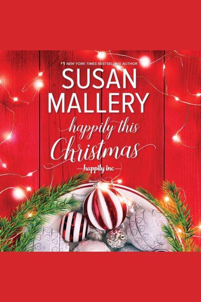 Happily this christmas [electronic resource] : Happily inc series, book 6. Susan Mallery.