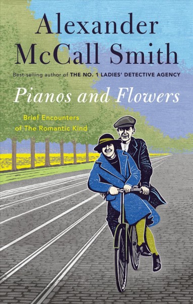 Pianos and flowers : brief encounters of the romantic kind / Alexander McCall Smith.