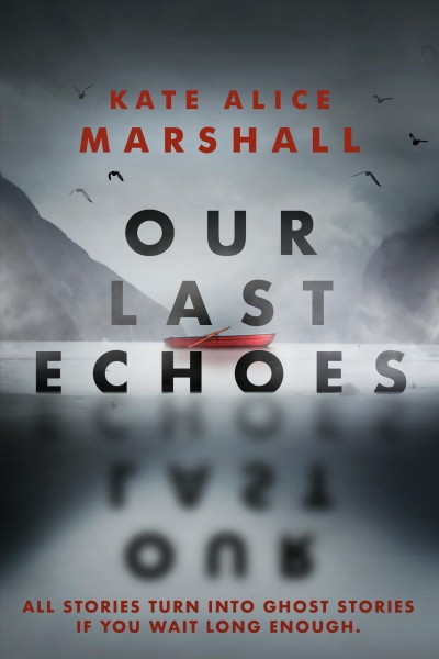 Our last echoes / Kate Alice Marshall.