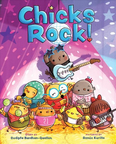 Chicks rock! / story by Sudipta Bardhan-Quallen ; pictures by Renée Kurilla.