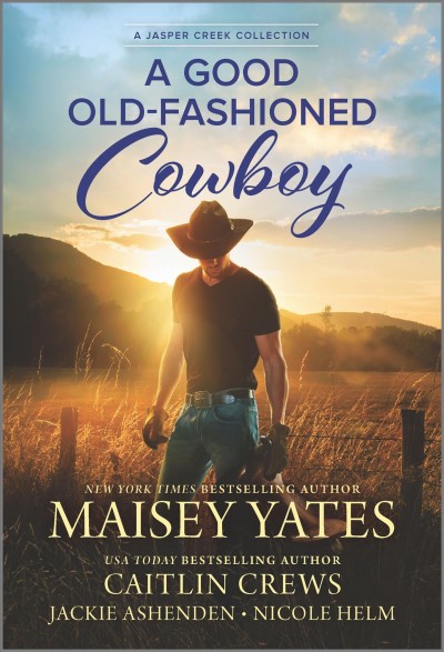 A good old-fashioned cowboy / Maisey Yates ; Caitlin Crews ; Jackie Ashenden ; Nicole Helm.